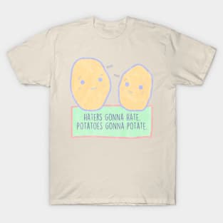 Potatoes gonna potate T-Shirt